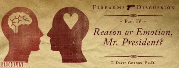 Reason or Emotion Firearms Reason or Emotion, Mr. President? - Firearms Discussion (Part IV)