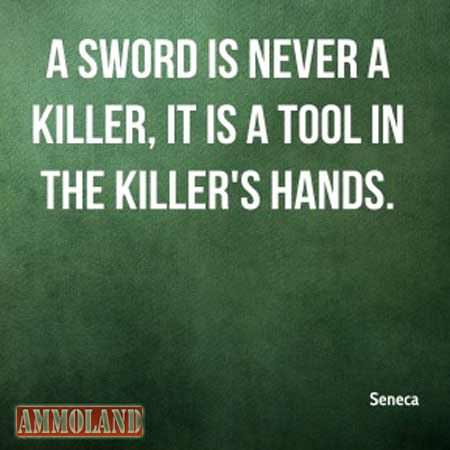 The sword is not a killer. It is a tool in the killer's hand.