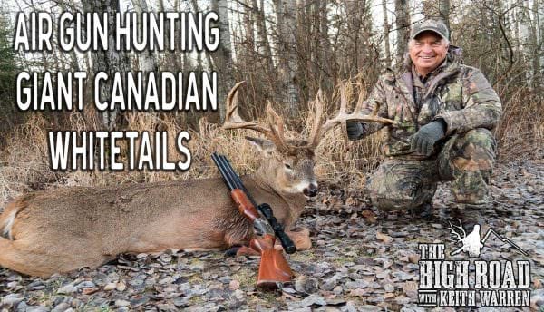 The High Road with Keith Warren - Air Gun Hunting Giant Canadian Whitetails