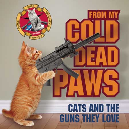 From My Cold Dead Paws - Cats & the Guns They Love