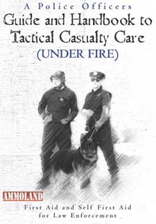 A Police Officers Guide and Handbook to Tactical Casualty Care (Under Fire)