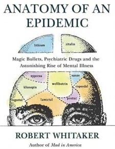 Anatomy of an Epidemic: Magic Bullets, Psychiatric Drugs, and the Astonishing Rise of Mental Illness in America : http://tiny.cc/zcgh7x