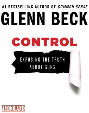 Control: Exposing the Truth about Guns By Glenn Beck