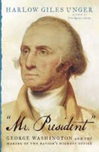 Mr. President”: George Washington and the Making of the Nation’s Highest Office