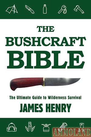 The Bushcraft Bible: The Ultimate Guide to Wilderness Survival, by James Henry