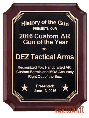 DEZ Tactical Arms received the Custom AR Gun Manufacturer of the Year Award from the television show History of the Gun