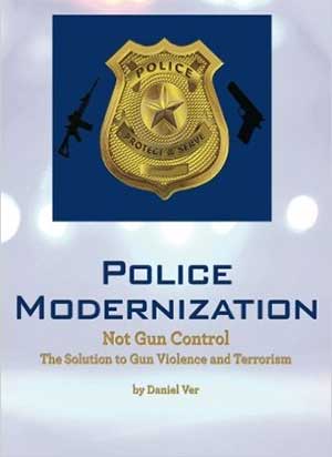 Police Modernization, Not Gun Control: The Solution to Gun Violence and Terrorism Police Modernization, Not Gun Control: The Solution to Gun Violence and Terrorism