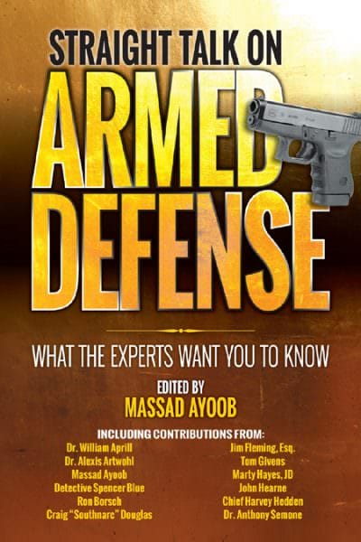 Straight Talk on Armed Defense: What the Experts Want You to Know Straight Talk on Armed Defense: What the Experts Want You to Know