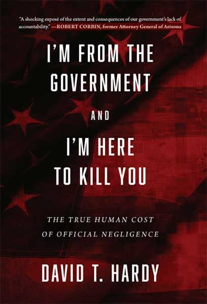 I'm from the Government and I'm Here to Kill You by David T. Hardy