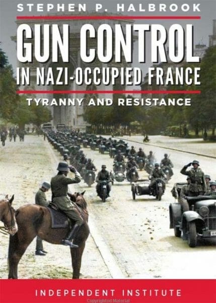 Gun Control in Nazi Occupied-France: Tyranny And Resistance