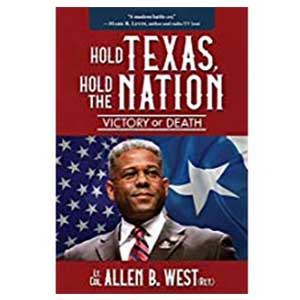 Hold Texas, Hold The Nation: Victory or Death by Allen West