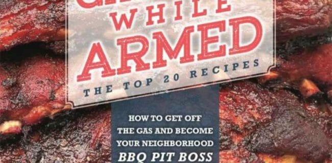Grilling While Armed - The Top 20 Recipes