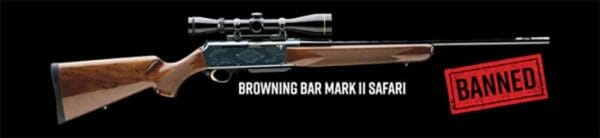 Browning BAR Mark II Safari Hunting Rifle: BANNED