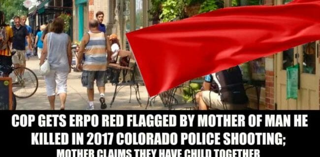 Cop ERPO Red Flagged By Mother of Man He Killed In 2017 Colorado Police Shooting; Mother Claims They Have Child Together