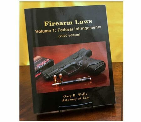 Firearm Laws: Volume 1 Federal Infringements by Gary B Wells