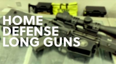 Home Defense Long Guns, Guidance on Which Guns are Best