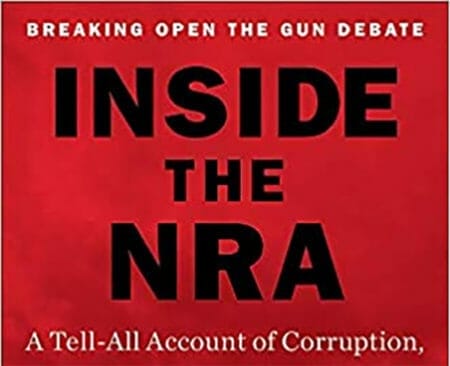 Inside the NRA A Tell-All Account of Corruption