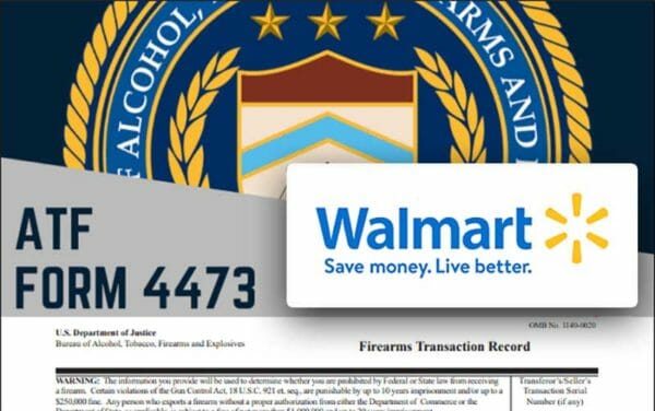 Signs Suggest Walmart to Turn Over Customer 4473 Gun Records to ATF