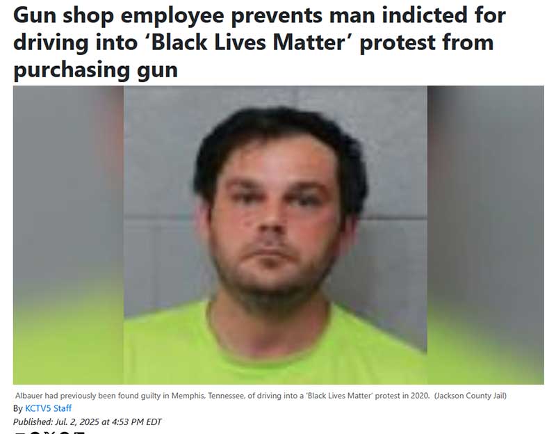 Gun shop employee prevents man indicted for driving into ‘Black Lives Matter’ protest from purchasing gun